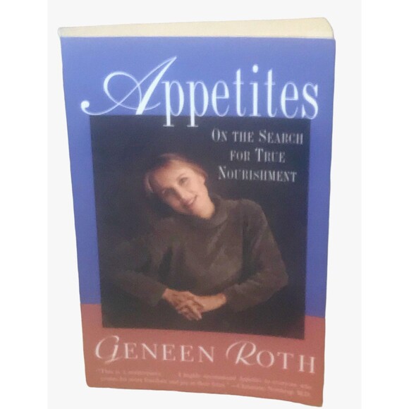 Appetites : On the Search for True Nourishment by Geneen Roth 1996 - Picture 1 of 2